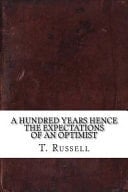 A Hundred Years Hence The Expectations Of An Optimist
