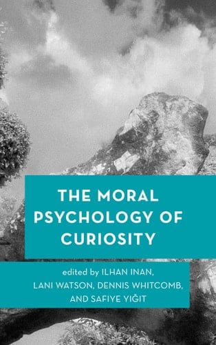 The Moral Psychology of Curiosity