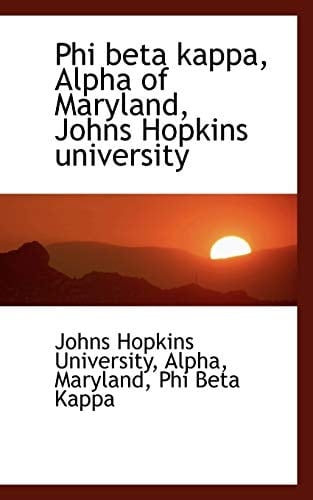 Phi beta kappa, Alpha of Maryland, Johns Hopkins university