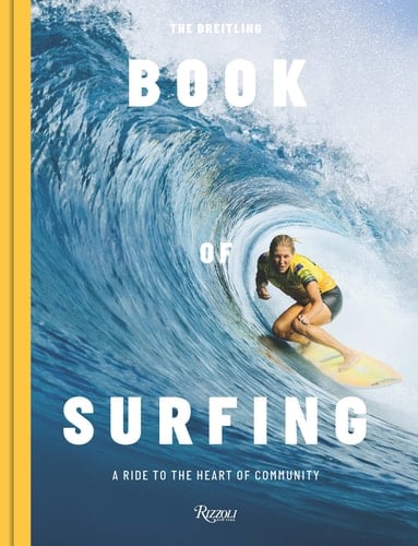 The Breitling Book of Surfing A Ride to the Heart of Community