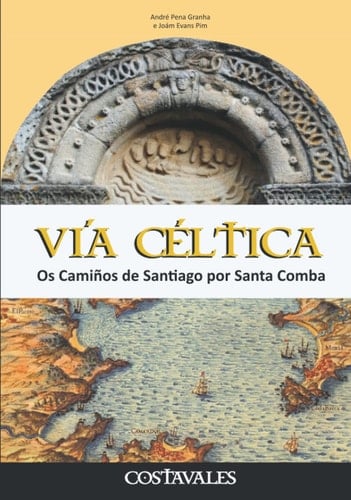 Vía Céltica: Os Camiños de Santiago por Santa Comba (Galician Edition)