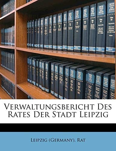 Verwaltungsbericht Des Rates Der Stadt Leipzig (German Edition)