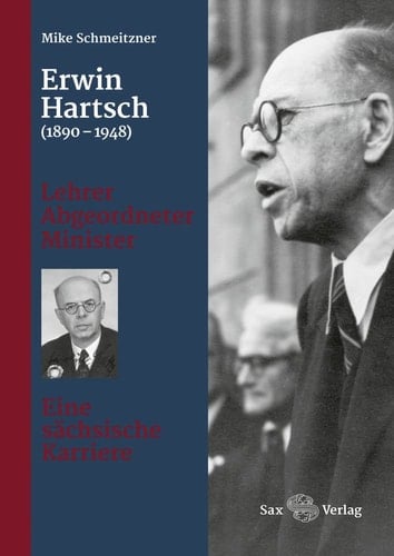 Erwin Hartsch (1890-1948) Lehrer - Abgeordneter - Minister : eine sächische Karriere