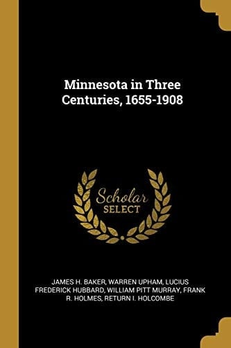Minnesota in Three Centuries, 1655-1908
