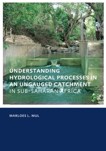 Understanding Hydrological Processes in an Ungauged Catchment in sub-Saharan Africa UNESCO-IHE PhD Thesis