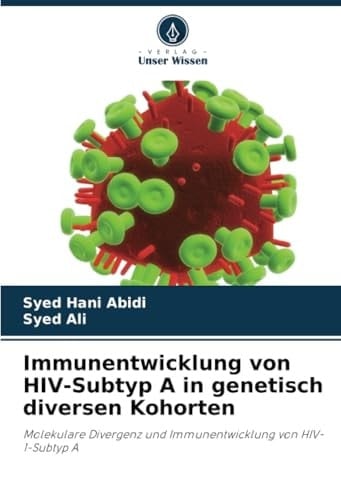 Immunentwicklung von HIV-Subtyp A in genetisch diversen Kohorten: Molekulare Divergenz und Immunentwicklung von HIV-1-Subtyp A (German Edition)