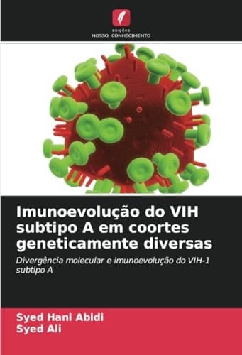 Imunoevolução do VIH subtipo A em coortes geneticamente diversas: Divergência molecular e imunoevolução do VIH-1 subtipo A (Portuguese Edition)