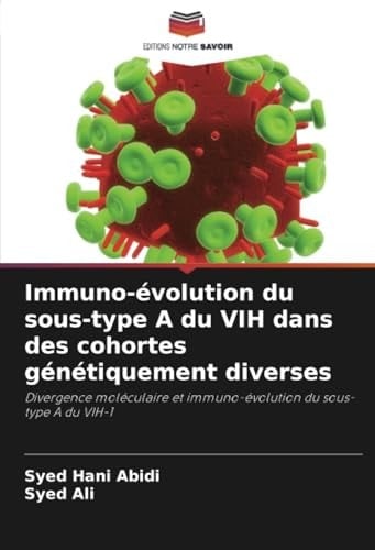 Immuno-évolution du sous-type A du VIH dans des cohortes génétiquement diverses: Divergence moléculaire et immuno-évolution du sous-type A du VIH-1 (French Edition)