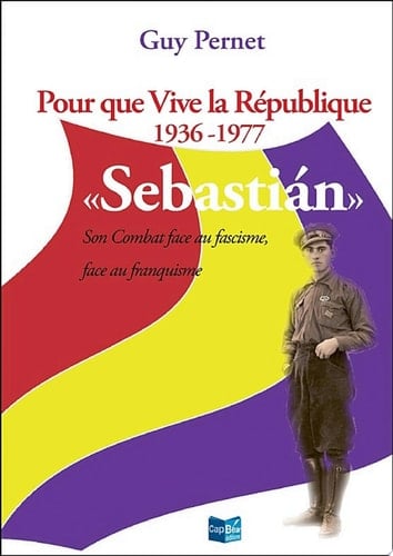 Sebastián Pour que vive la République 1936 - 1977
