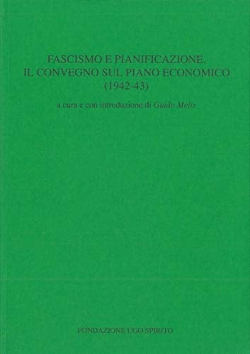 Fascismo E Pianificazione: Il Convegno Sul Piano Economico: 1942-43