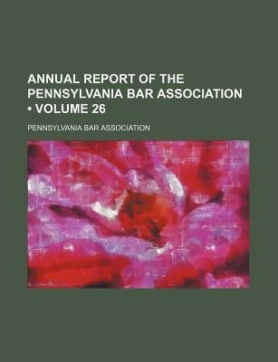 Annual Report of the Pennsylvania Bar Association (Volume 26)
