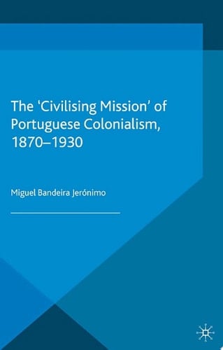 The 'Civilising Mission' of Portuguese Colonialism, 1870-1930