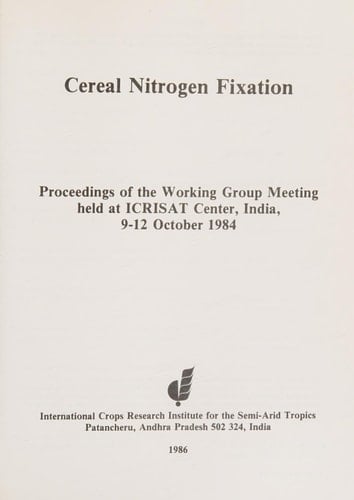 Cereal Nitrogen Fixation : Proceedings of the Working Group Meeting, 9-12 Oct 1984, ICRISAT Center, India