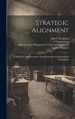 Strategic Alignment A Model for Organizational Transformation Via Information Technology