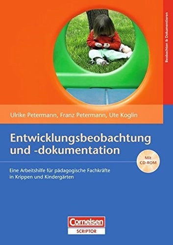 Entwicklungsbeobachtung und -dokumentation eine Arbeitshilfe für pädagogische Fachkräfte in Krippen und Kindergärten