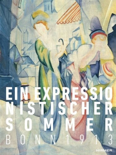 Ein expressionistischer Sommer Bonn 1913