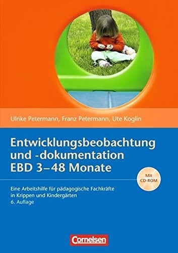 Entwicklungsbeobachtung und -dokumentation EBD 3 - 48 Monate eine Arbeitshilfe für pädagogische Fachkräfte in Krippen und Kindergärten
