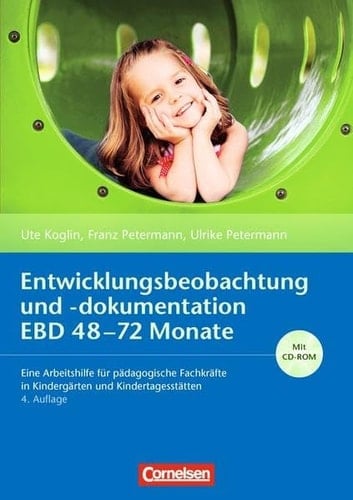 Entwicklungsbeobachtung und -dokumentation EBD 48 - 72 Monate eine Arbeitshilfe für pädagogische Fachkräfte in Kindergärten und Kindertagesstätten