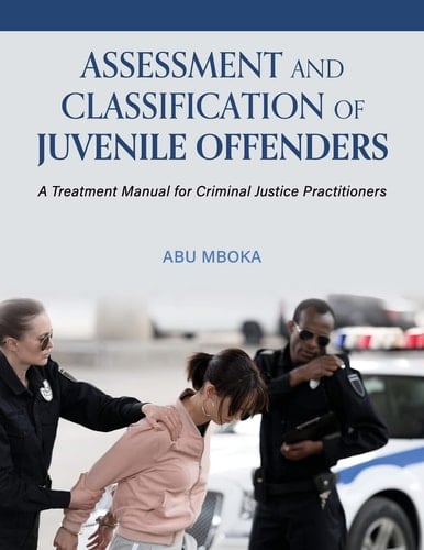 Assessment and Classification of Juvenile Offenders A Treatment Manual for Criminal Justice Practitioners