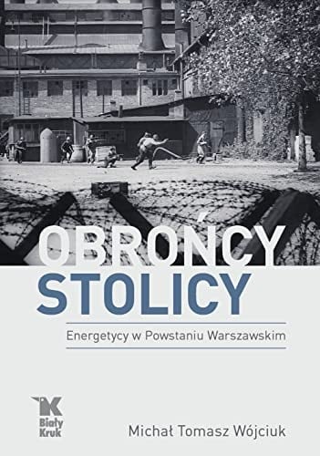 Obrońcy stolicy energetycy w Powstaniu Warszawskim