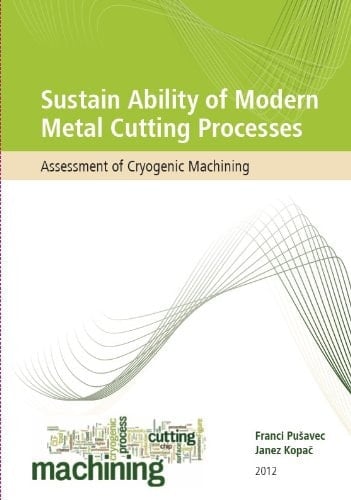 Sustain Ability of Modern Metal Cutting Processes Assessment of Cryogenic Machining
