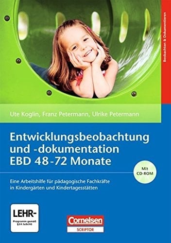 Entwicklungsbeobachtung und -dokumentation EBD 48 - 72 Monate eine Arbeitshilfe für pädagogische Fachkräfte in Kindergärten und Kindertagesstätten ; [mit CD-ROM]