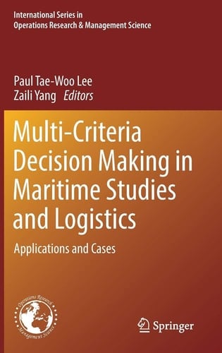 Multi-Criteria Decision Making in Maritime Studies and Logistics Applications and Cases