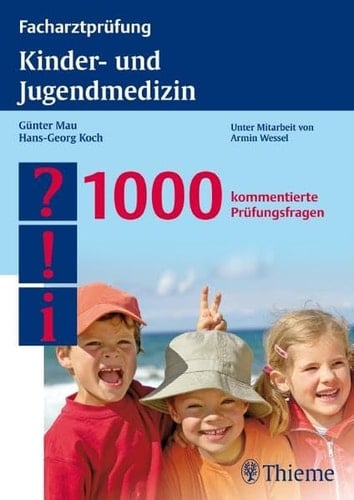 Facharztprüfung Kinder- und Jugendmedizin 1000 kommentierte Prüfungsfragen
