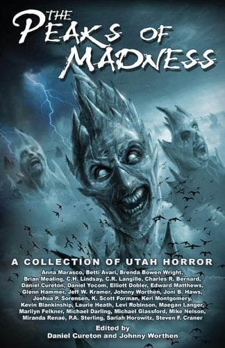 Peaks of Madness A Collection of Utah Horror : an Anthology of Original Utah Horror by the Utah Horror Writers