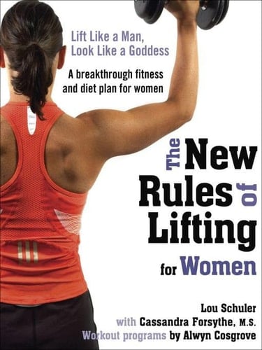 The New Rules of Lifting for Women Lift Like a Man, Look Like a Goddess