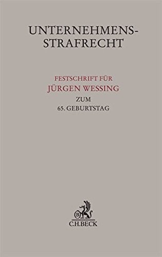 Unternehmensstrafrecht Festschrift für Jürgen Wessing zum 65. Geburtstag