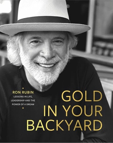 Gold in Your Backyard Lessons in Life, Leadership and the Power of a Dream