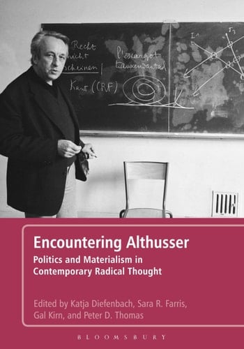 Encountering Althusser Politics and Materialism in Contemporary Radical Thought