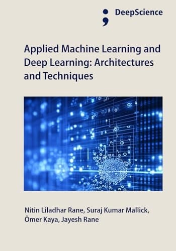 Applied Machine Learning and Deep Learning: Architectures and Techniques