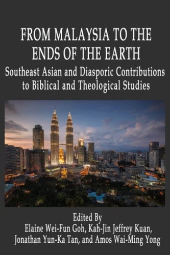 From Malaysia to the Ends of the Earth Southeast Asian and Diasporic Contributions to Biblical and Theological Studies