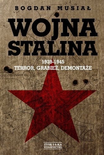 Wojna Stalina 1939-1945 - terror, grabież, demontaże