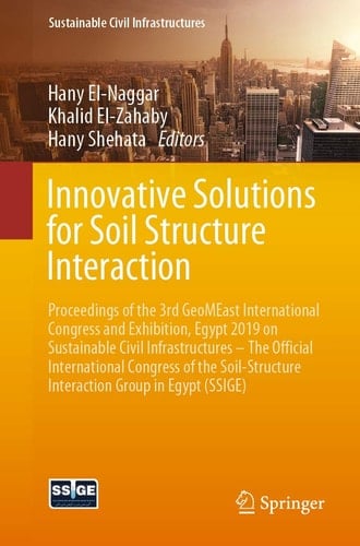 Innovative Solutions for Soil Structure Interaction Proceedings of the 3rd GeoMEast International Congress and Exhibition, Egypt 2019 on Sustainable Civil Infrastructures – The Official International Congress of the Soil-Structure Interaction Group in Egypt (SSIGE)