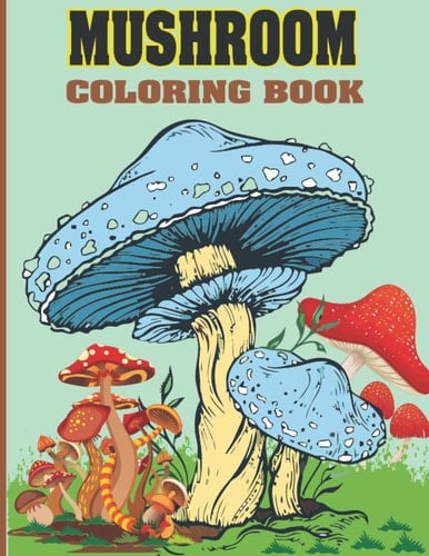 Mushroom Coloring Book: 200 Pages Anxiety Relief, Stress Relief, relaxation, Mindfulness, Stress Reducing, Marvelous, Awesome Mushroom Coloring Book for Adult, Kids, All Ages.