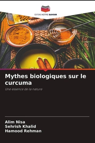Mythes biologiques sur le curcuma: Une essence de la nature (French Edition)
