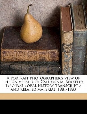A portrait photographer's view of the University of California, Berkeley, 1947-1981: oral history transcript / and related material, 1981-198