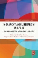 Monarchy and Liberalism in Spain The Building of the Nation-State, 1780-1931
