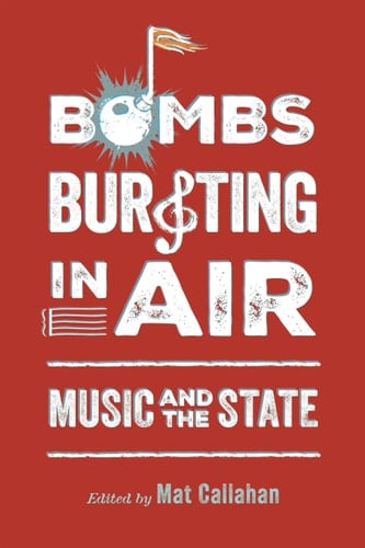 Bombs Bursting in Air Music and the State