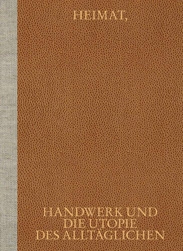 Heimat, Handwerk und die Utopie des Alltäglichen