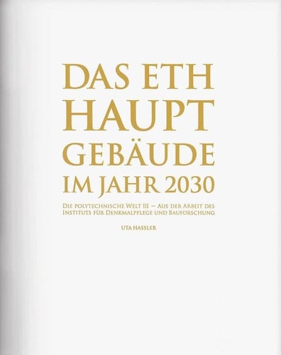 Das ETH-Hauptgebäude im Jahr 2030 aus der Arbeit des Instituts für Denkmalpflege und Bauforschung