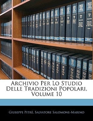 Archivio Per Lo Studio Delle Tradizioni Popolari, Volume 10 (Italian Edition)