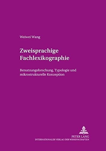 Zweisprachige Fachlexikographie Benutzungsforschung, Typologie und mikrostrukturelle Konzeption