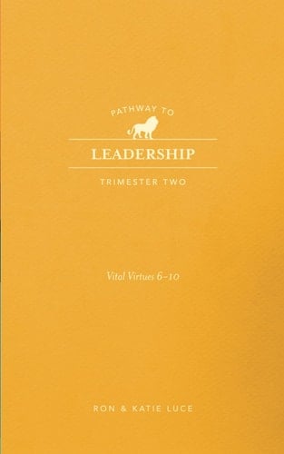 PATHWAY TO LEADERSHIP Trimester 2: 10 Vital Virtues of Leadership (Virtues 6-10)