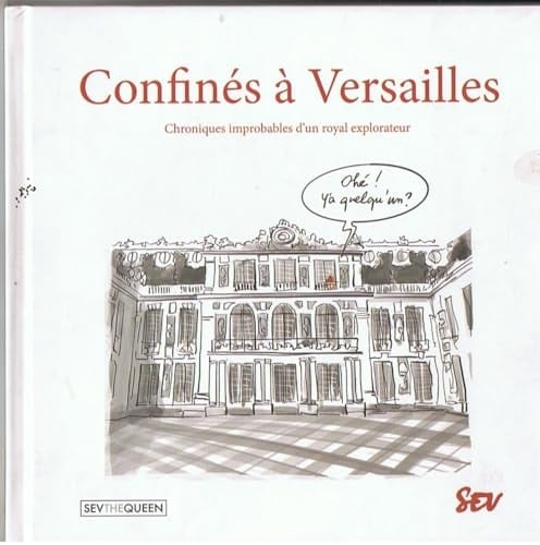 Confinés à Versailles chroniques improbables d'un royal explorateur
