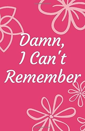 Damn, I Can't Remember: A Premium Journal For Forgetful Women, Internet Password Organizer, Logbook to Protect Usernames And Passwords