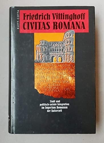 Civitas Romana Stadt und politisch-soziale Integration im Imperium Romanum der Kaiserzeit